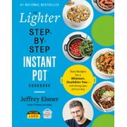 Step-by-Step Instant Pot Cookbooks: The Lighter Step-By-Step Instant Pot Cookbook : Easy Recipes for a Slimmer, Healthier You—With Photographs of Every Step (Paperback)